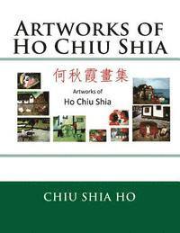 bokomslag Artworks of Ho Chiu Shia