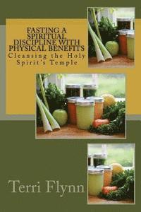 bokomslag Fasting a Spiritual Discipline with Physical Benefits: Cleansing the Holy Spirit's Temple