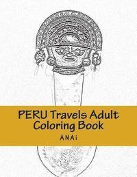 Anai - Peru Travels Adult Coloring Book: Color Precious Moments in Peru, Häftad