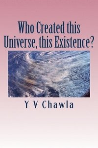 bokomslag Who Created this Universe, this Existence?: Inquiry into the format of life