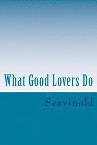 What Good Lovers Do: The Play 1