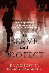 bokomslag To Serve and Protect: Providing Service while maintaining Safety in the Workplace