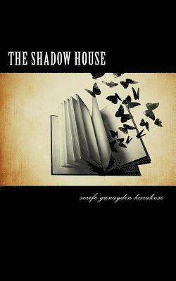Serife Gunaydin Karakose - The shadow house: Welcome to my comfort zone. Cigarettes, bottles of wines and movies. What is there left for us? A sunny day, a climbed, Häftad