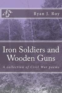 bokomslag Iron Soldiers and Wooden Guns: A collection of Civil War poetry