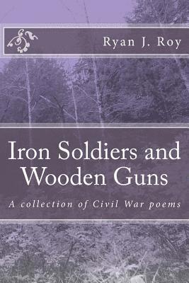 bokomslag Iron Soldiers and Wooden Guns: A collection of Civil War poetry