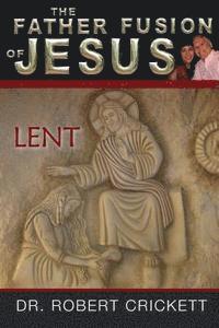 The Father Fusion Of Jesus-Lent 1