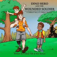 bokomslag Dino Hero and the Wounded Soilder: A Children's Story of a Military Amputee