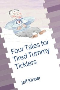 bokomslag Four Tales for Tired Tummy Ticklers: Omnibus edition-Stories for the Young and Young at Heart