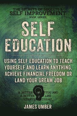 James Umber - Self-Education: Using Self Education to Teach Yourself and Learn Anything, Achieve Financial Freedom or Land your Dream Job, Häftad