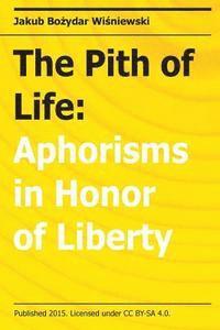 Jakub Bozydar Wisniewski - The Pith of Life: Aphorisms in Honor of Liberty, Häftad. Tillgänglighet: Lägg i varukorg