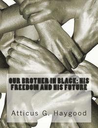 Our Brother in Black: His Freedom and His Future 1