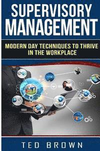 Supervisory Management: Modern Day Techniques To Survive In The Workplace 1