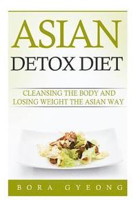 bokomslag Asian Detox Diet: The Food and Lifestyle of Asians to Live a Long and Healthy Life