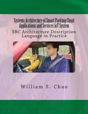 William S. Chao - Systems Architecture of Smart Parking Cloud Applications and Services Iot System: SBC Architecture Description Language in Practice, Häftad