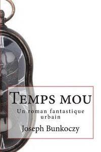 Joseph Bunkoczy - Temps mou: Un roman fantastique urbain, Häftad