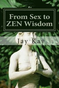 Jay Kay - From Sex to ZEN Wisdom: Religion, Philosophy, Sex, Häftad