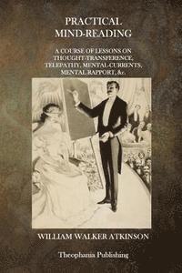 bokomslag Practical Mind-Reading: A Course of Lessons on Thought-Transference, Telepathy, Mental Currents, Mental Rapport, &c.