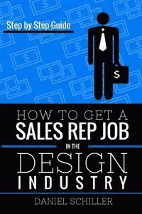 bokomslag How To Get A Sales Rep Job In The Design Industry