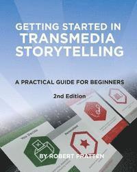 Robert Pratten - Getting Started in Transmedia Storytelling: A Practical Guide for Beginners 2nd Edition, Häftad
