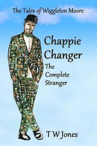 bokomslag Chappie Changer The Complete Stranger: The Tales of Wiggleton Moore