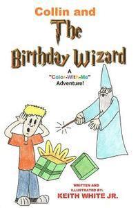 Jr. White, Keith - Collin and The Birthday Wizard: A Color-With-Me Adventure, Häftad
