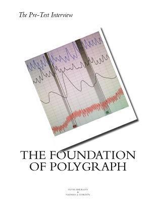 The Pre Test Interview The Foundation of Polygraph 1