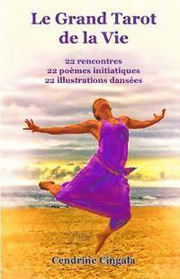 bokomslag Le Grand Tarot de la Vie: 22 rencontres, 22 poèmes initiatiques, 22 illustrations dansées