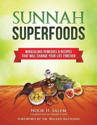 Sunnah Superfood: Miraculous remedies & recipes that will change your life forever! 1