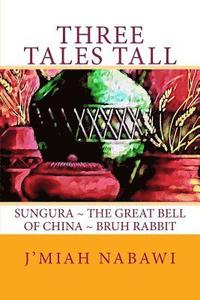 bokomslag Three Tales Tall: Sungura. The Great Bell of China. Bruh Rabbit