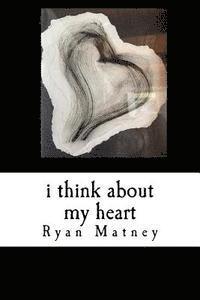 Ryan Matney - I Think About My Heart, Häftad