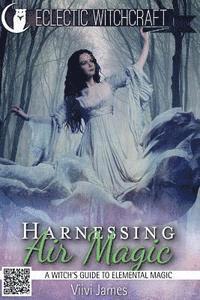 Harnessing Air Magic (A Witch's Guide to Elemental Magic) 1