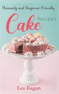 bokomslag Heavenly and Beginner-friendly Cake Recipes