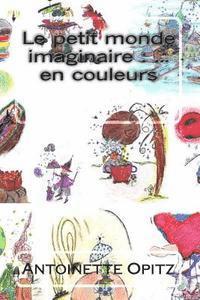 bokomslag Le petit monde imaginaire: ... en couleurs