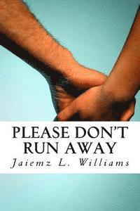 Please Don't Run Away 1