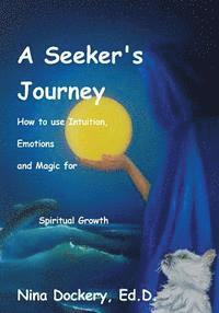 bokomslag A Seeker's Journey: How to use Intuition, Emotions and Magic for Spiritual Growth