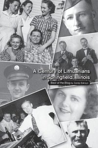 bokomslag A Century of Lithuanians in Springfield, Illinois: Best of the Blog