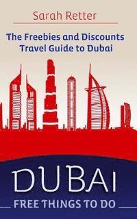 bokomslag Dubai: Free Things to Do: The freebies and discounts travel guide to Dubai.