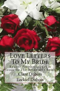 bokomslag Love Letters To My Bride: Recent Prophecies From Jesus To The Bride Of Christ