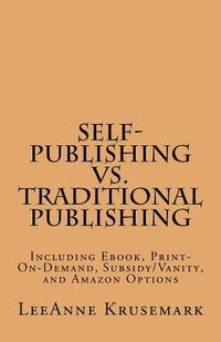 bokomslag Self-Publishing vs. Traditional Publishing: Compares Traditional Publishing to Self-Publishing, Vanity/Subsidy Publishing, Print-On-Demand Publishing,