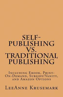 bokomslag Self-Publishing vs. Traditional Publishing: Compares Traditional Publishing to Self-Publishing, Vanity/Subsidy Publishing, Print-On-Demand Publishing,