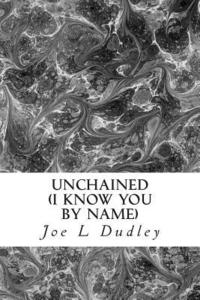 bokomslag Unchained: I Know You By Name