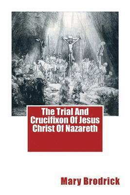 The Trial And Crucifixon Of Jesus Christ Of Nazareth 1