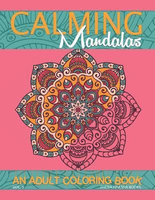 Calming Mandalas: An Adult Coloring Book 1