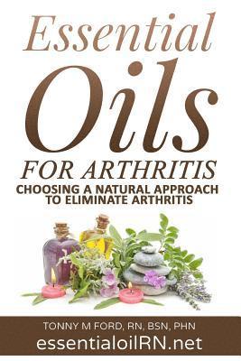 bokomslag Essential Oils For Arthritis: Choosing a Natural Approach To Eliminate Arthritis