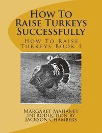 bokomslag How To Raise Turkeys Successfully: How To Raise Turkeys Book 1