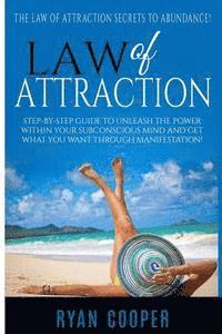 Ryan Cooper - Law Of Attraction: Step-By-Step Guide To Unleash The Power Within Your Subconscious Mind And Get What You Want Through Manifestation!, Häftad