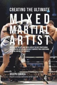 Correa (Professional Athlete and Coach) - Creating the Ultimate Mixed Martial Artist: Discover the Secrets and Tricks Used by the Best Professional Mixed Martial Artists and Coaches to Improve, Häftad