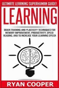 bokomslag Learning: Brain Training And Plasticity Techniques For Memory Improvement, Productivity, Speed Reading, And To Increase Your Learning Speed!