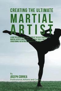 Correa (Professional Athlete and Coach) - Creating the Ultimate Martial Artist: Learn the Secrets and Tricks Used by the Best Professional Martial Artists and Coaches to Improve your Fitness,, Häftad