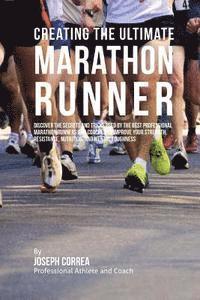 Correa (Professional Athlete and Coach) - Creating the Ultimate Marathon Runner: Discover the Secrets and Tricks Used by the Best Professional Marathon Runners and Coaches to Improve Your Stre, Häftad